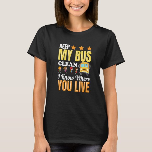 Keep My Bus Clean I Know Where You Live Students B T-Shirt (Front)