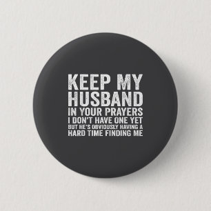 Keep My Husband In Your Prayers Funny Saying Quote Button