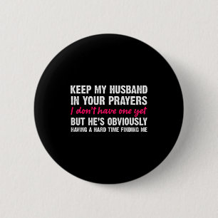 Keep My Husband In Your Prayers Funny Saying Quote Button