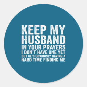 Keep My Husband In Your Prayers Funny Saying Quote Classic Round Sticker