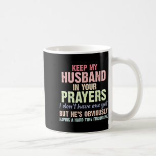 Keep My Husband In Your Prayers Funny Saying Quote Coffee Mug