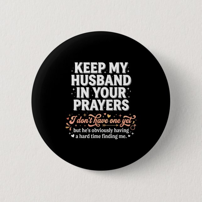Keep My Husband In Your Prayers _ Funny Single Wom Button (Front)