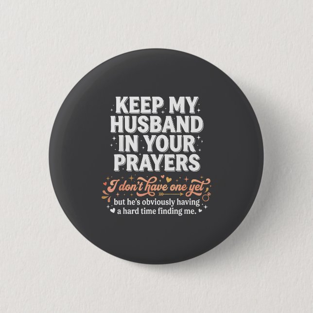 Keep My Husband In Your Prayers _ Funny Single Wom Button (Front)