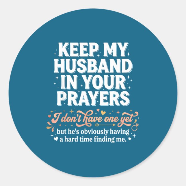Keep My Husband In Your Prayers _ Funny Single Wom Classic Round Sticker (Front)