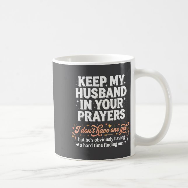 Keep My Husband In Your Prayers _ Funny Single Wom Coffee Mug (Right)