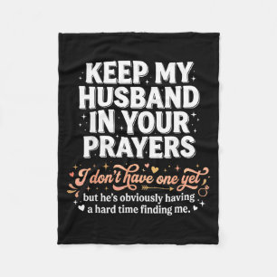 Keep My Husband In Your Prayers _ Funny Single Wom Fleece Blanket
