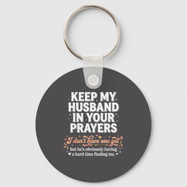 Keep My Husband In Your Prayers _ Funny Single Wom Keychain (Front)