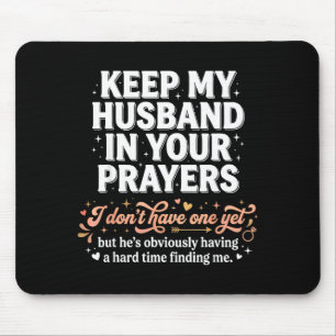Keep My Husband In Your Prayers _ Funny Single Wom Mouse Pad