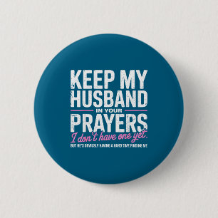 Keep My Husband In Your Prayers I Don’t Have One Y Button