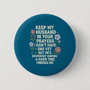 Keep My Husband In Your Prayers I Don’t Have One Y Button