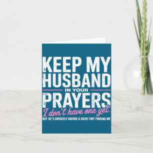 Keep My Husband In Your Prayers I Don’t Have One Y Card