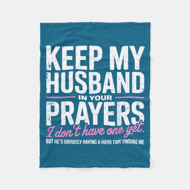 Keep My Husband In Your Prayers I Don’t Have One Y Fleece Blanket (Front)
