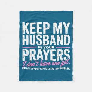 Keep My Husband In Your Prayers I Don’t Have One Y Fleece Blanket