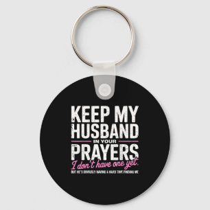 Keep My Husband In Your Prayers I Don’t Have One Y Keychain