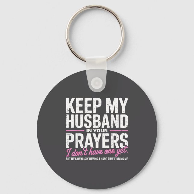 Keep My Husband In Your Prayers I Don’t Have One Y Keychain (Front)
