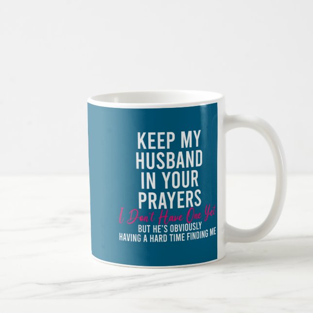 Keep My Husband In Your Prayers I Don't Have One Y Coffee Mug (Right)