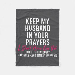 Keep My Husband In Your Prayers I Don't Have One Y Fleece Blanket
