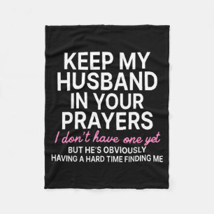 Keep My Husband In Your Prayers I Don't Have One Y Fleece Blanket