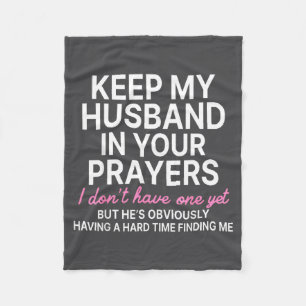 Keep My Husband In Your Prayers I Don't Have One Y Fleece Blanket