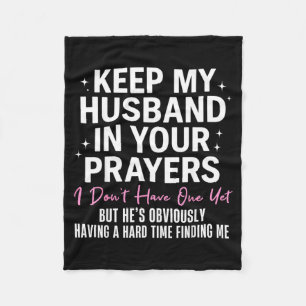 Keep My Husband In Your Prayers I Don't Have One Y Fleece Blanket