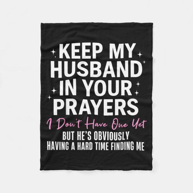 Keep My Husband In Your Prayers I Don't Have One Y Fleece Blanket (Front)