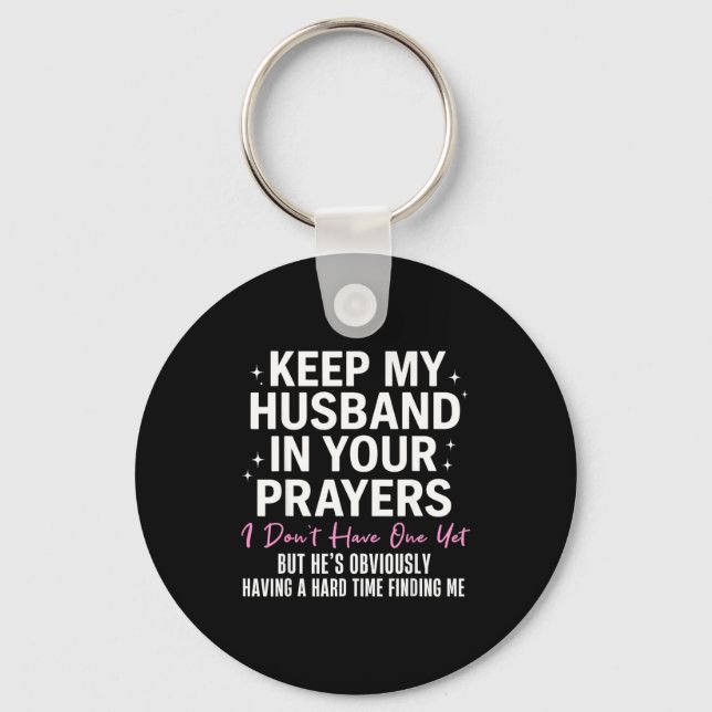 Keep My Husband In Your Prayers I Don't Have One Y Keychain (Front)