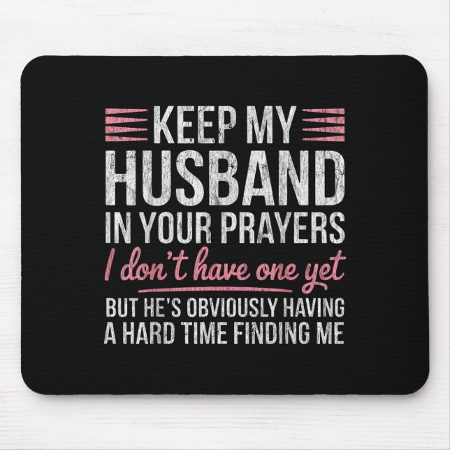 Keep My Husband In Your Prayers I Don't Have One Y Mouse Pad (Front)