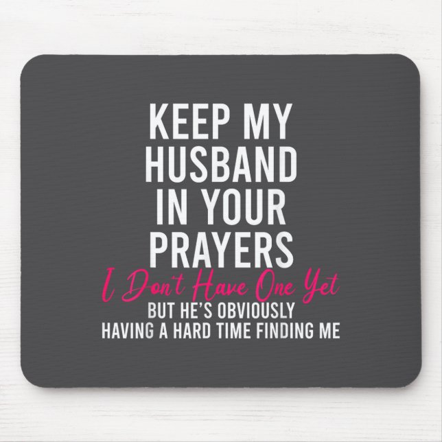 Keep My Husband In Your Prayers I Don't Have One Y Mouse Pad (Front)