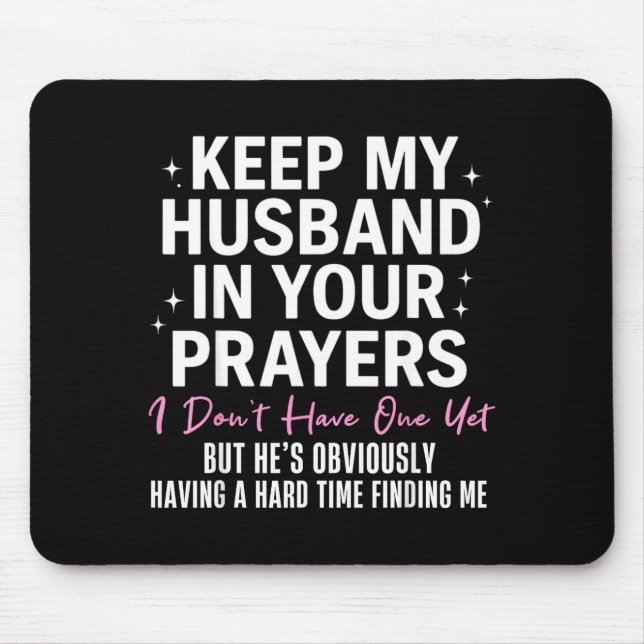 Keep My Husband In Your Prayers I Don't Have One Y Mouse Pad (Front)