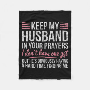 Keep My Husband In Your Prayers I Dont Have One Ye Fleece Blanket