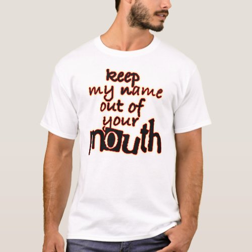 Keep my name out your mouth tees