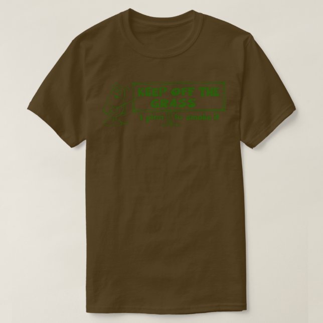 Keep Off The Grass I Plan To Smoke It T-Shirt (Design Front)