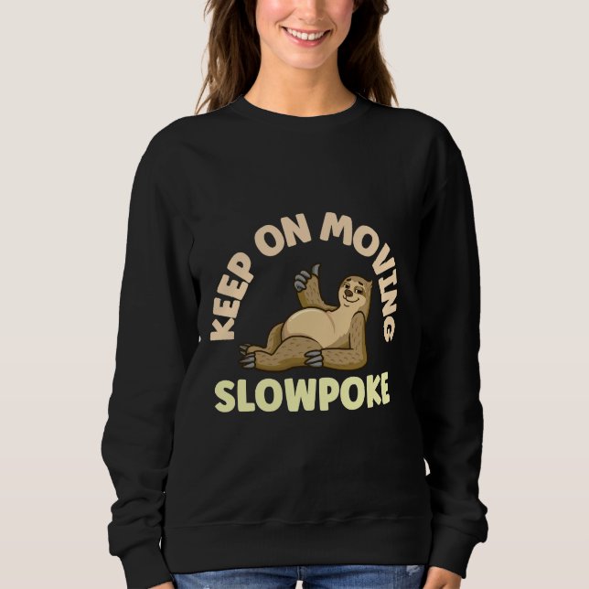 Keep On Moving Slowpoke Sloth Sweatshirt (Front)