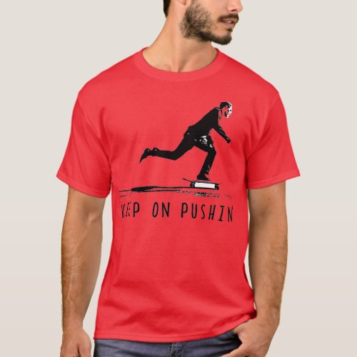 KEEP ON PUSHIN T_Shirt