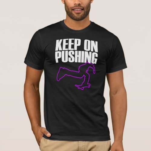 keep on pushing skateboarding t_shirt