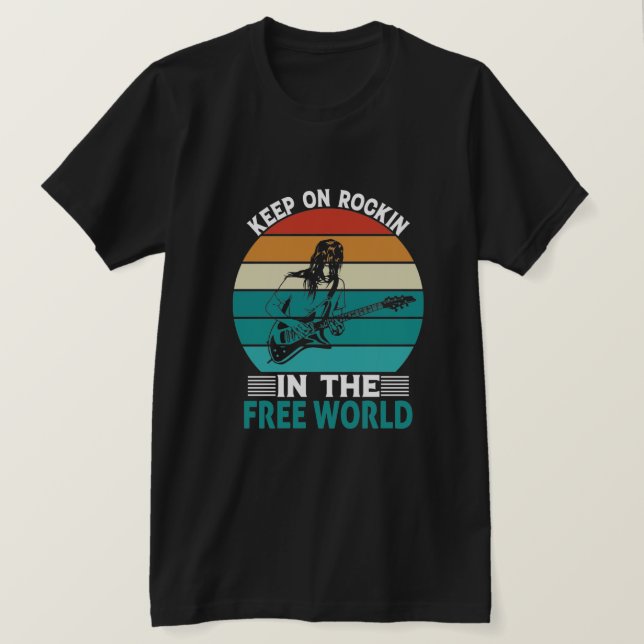 Keep on Rockin in the free world T-Shirt | Zazzle