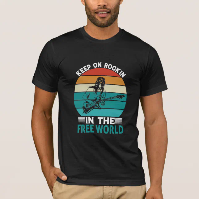 Keep on Rockin in the free world T-Shirt | Zazzle