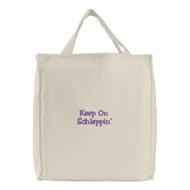Keep On Schleppin' Embroidered Tote Bag (Front)