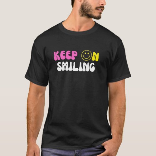 Keep On Smiling  T_Shirt