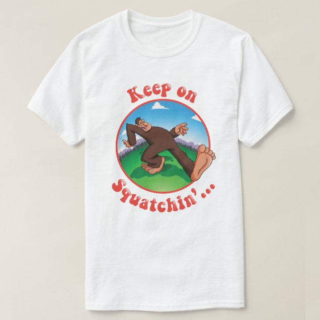 Keep on Squatchin'... T-Shirt (Design Front)