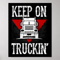 Keep On Truckin' Funny Trucker Truck Driver