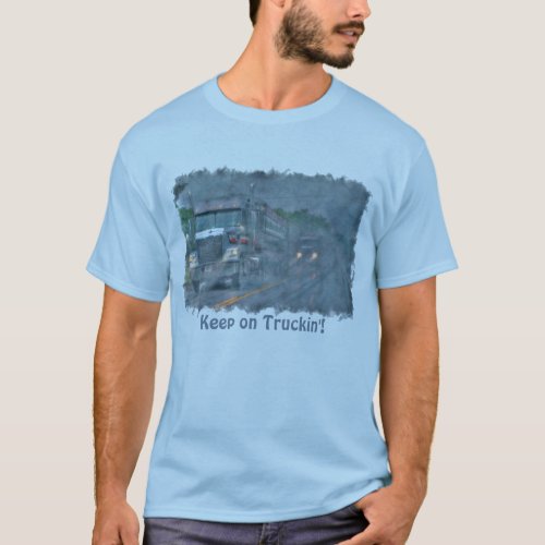 Keep on Truckin Rainstorm Big Rig Truck T_Shirt