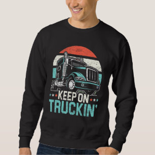 Keep On Truckin Retro Trucker 18 Wheeler Truck Dri Sweatshirt