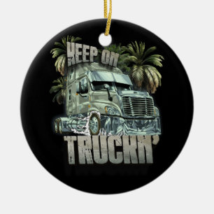 Keep On Truckin Semi Truck Driver Trucker Trucking Ceramic Ornament