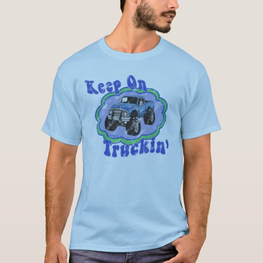 Keep On Truckin' T-Shirt | Zazzle