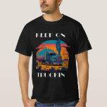 Keep On Truckin&#39; T-Shirt