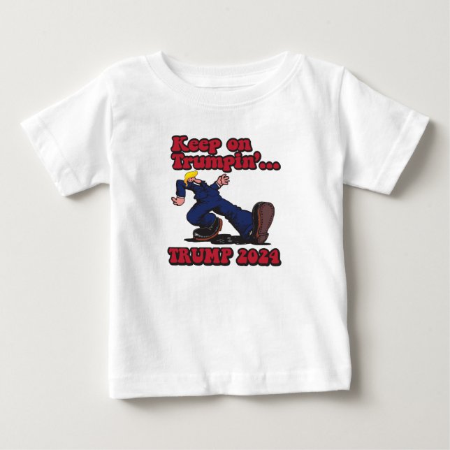 Keep On TRUMPIN Trump 2024 Baby T-Shirt (Front)