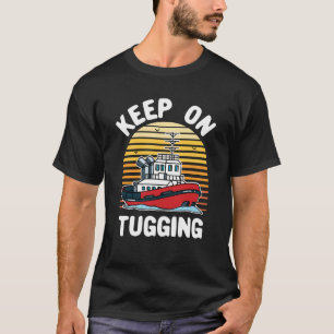 Keep On Tugging Funny Tugboat T-Shirt