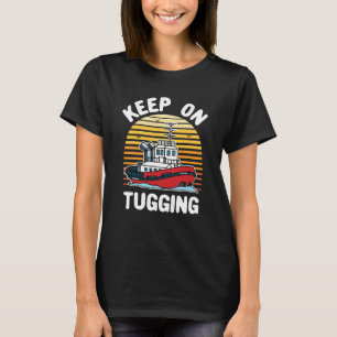 Keep On Tugging Funny Tugboat T-Shirt