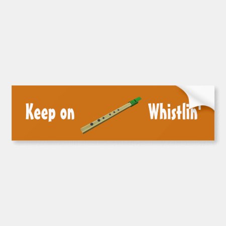 Keep On Whistlin' Bumper Sticker